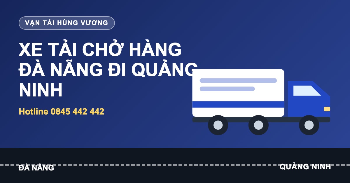 Xe tải chở hàng Đà Nẵng đi Quảng Ninh của Vận tải Hùng Vương